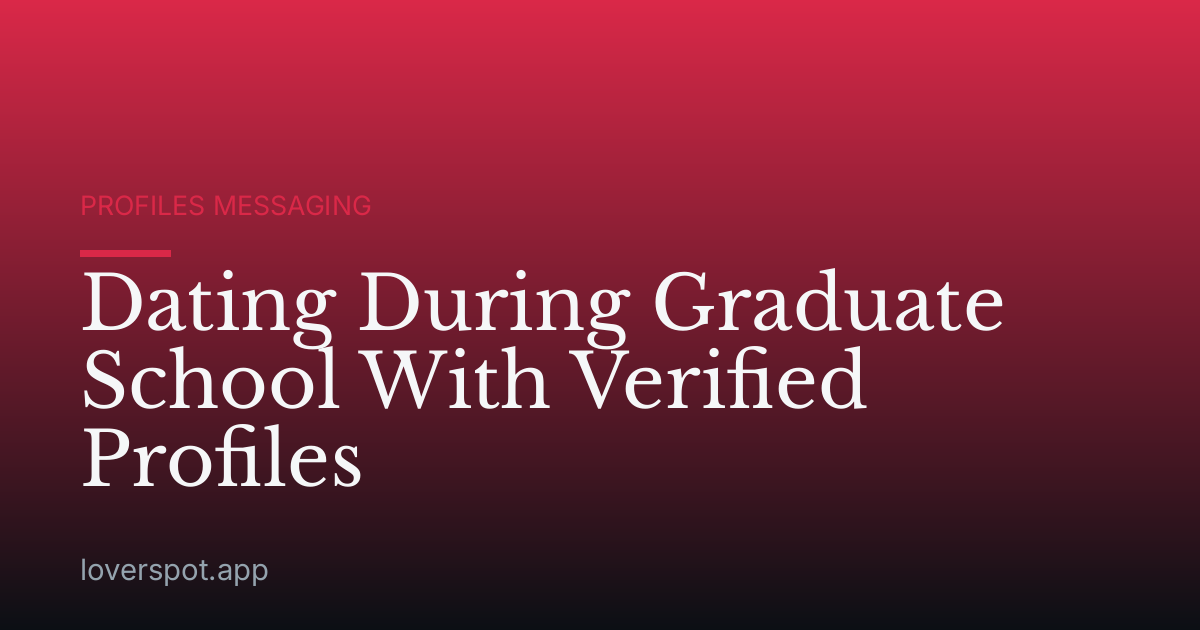Dating During Graduate School With Verified Profiles