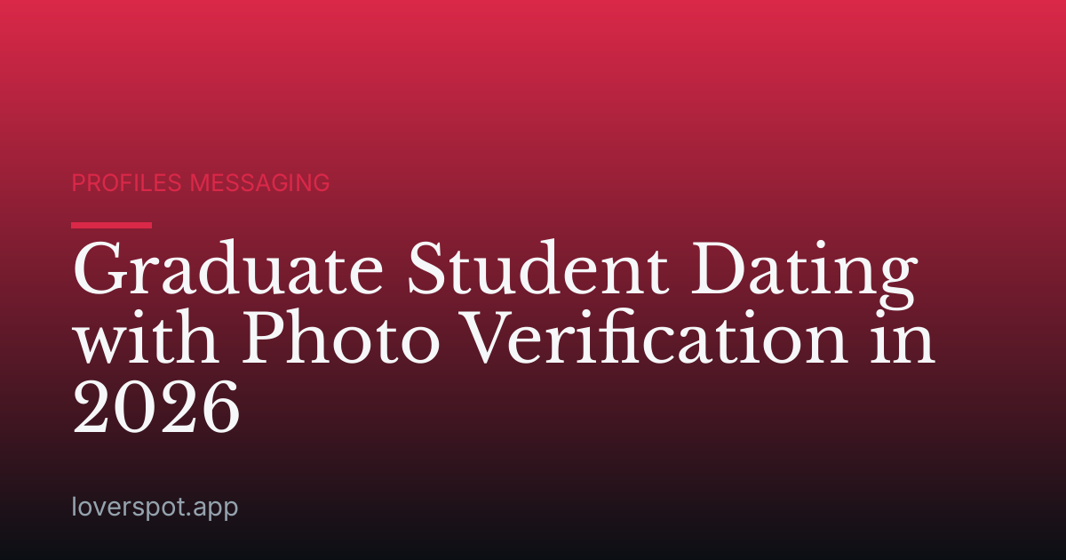 Graduate Student Dating with Photo Verification in 2026