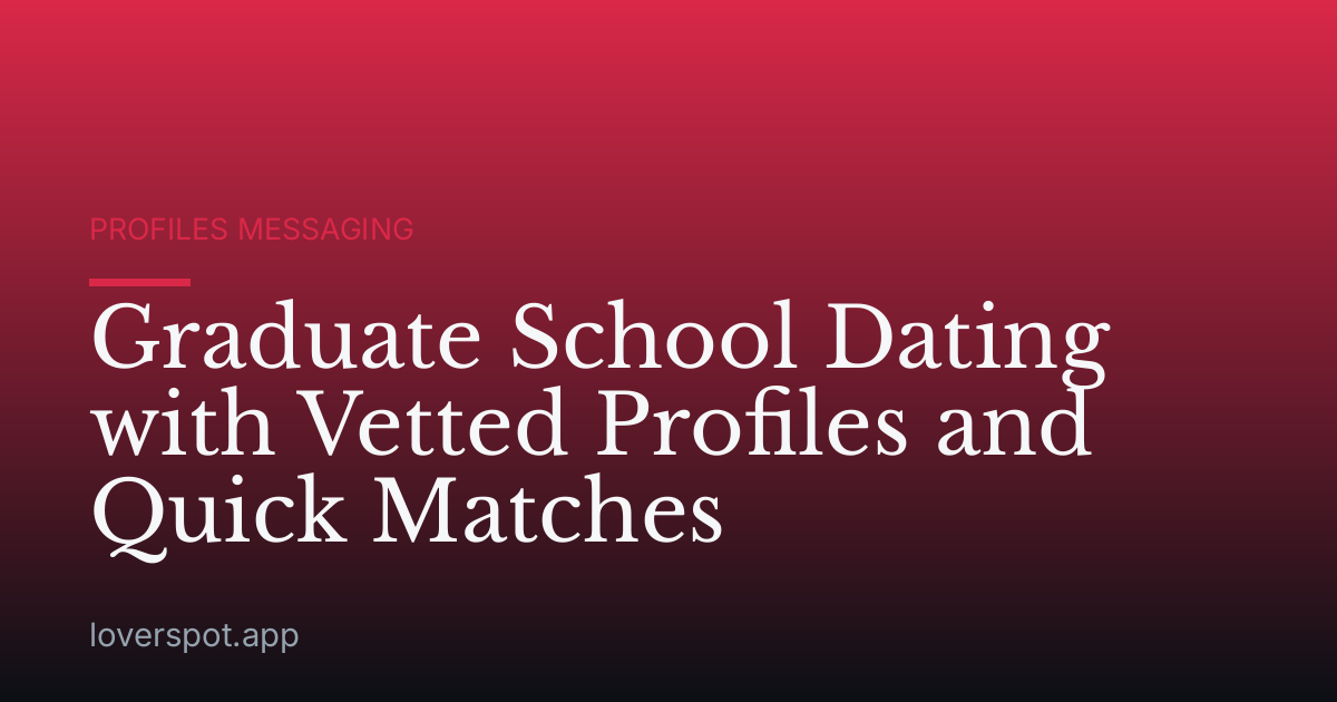 Graduate School Dating with Vetted Profiles and Quick Matches