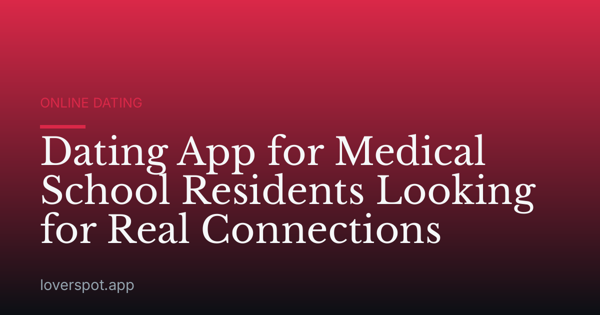 Dating App for Medical School Residents Looking for Real Connections