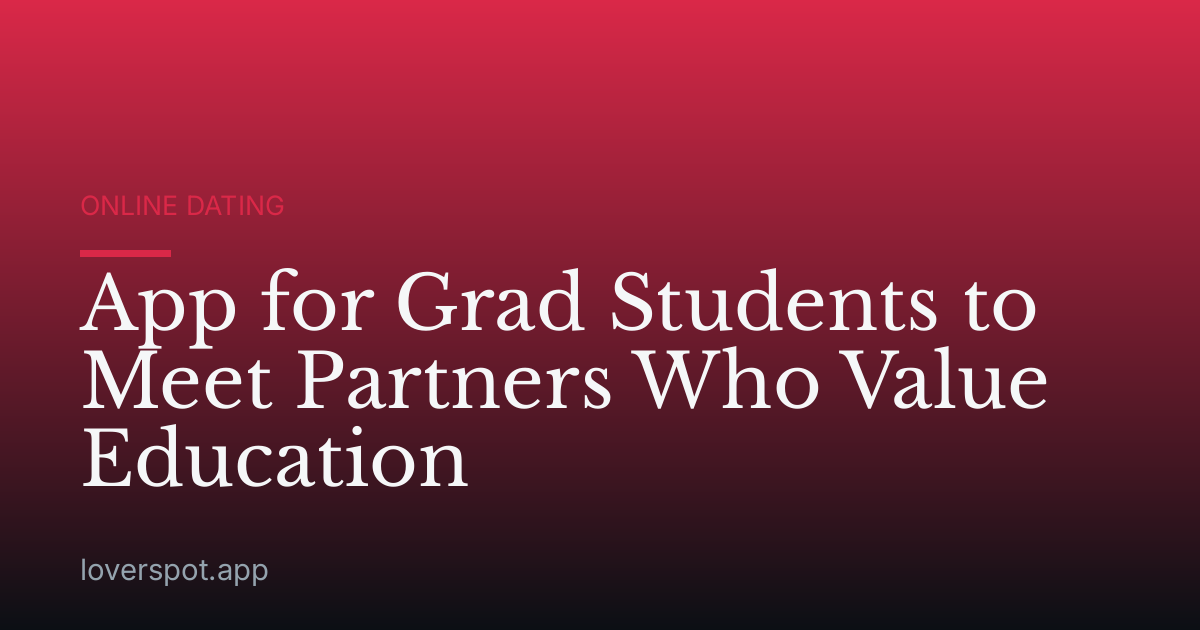 App for Grad Students to Meet Partners Who Value Education