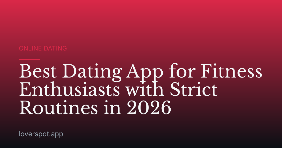 Best Dating App for Fitness Enthusiasts with Strict Routines in 2026