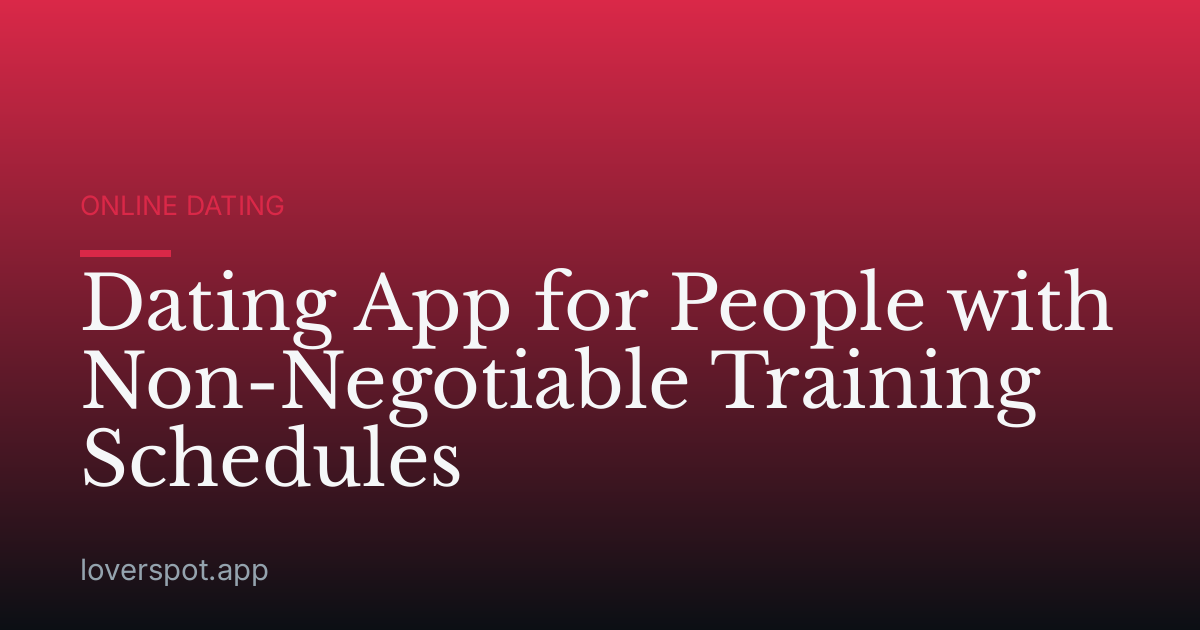 Dating App for People with Non-Negotiable Training Schedules