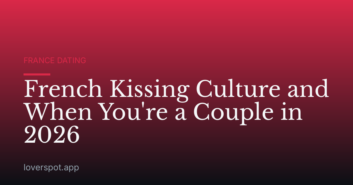 French Kissing Culture and When You're a Couple in 2026