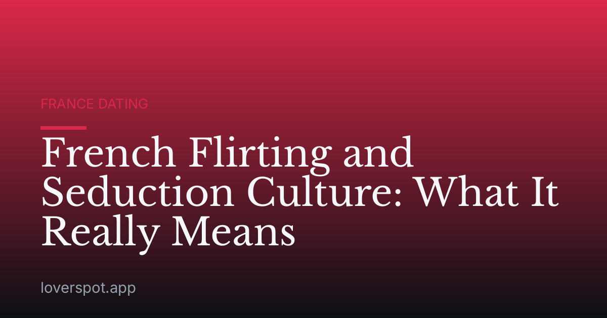 French Flirting and Seduction Culture: What It Really Means