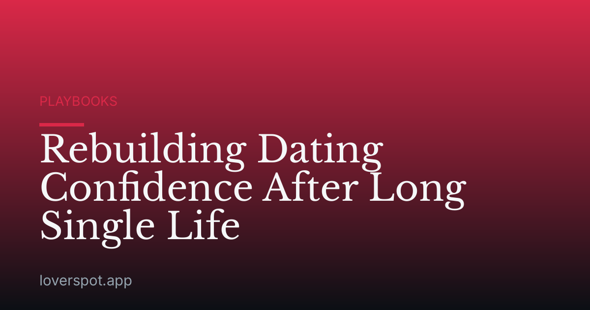 Rebuilding Dating Confidence After Long Single Life