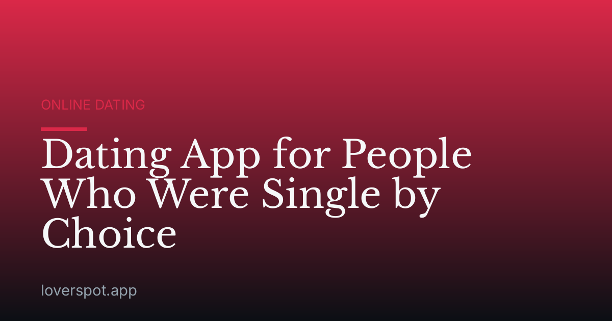 Dating App for People Who Were Single by Choice