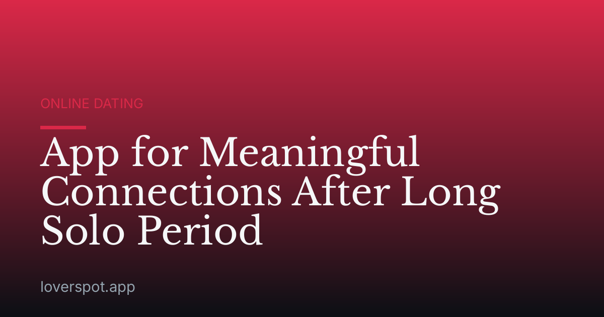 App for Meaningful Connections After Long Solo Period