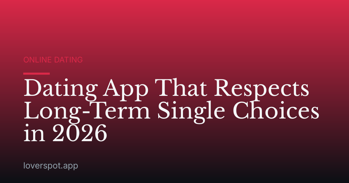 Dating App That Respects Long-Term Single Choices in 2026