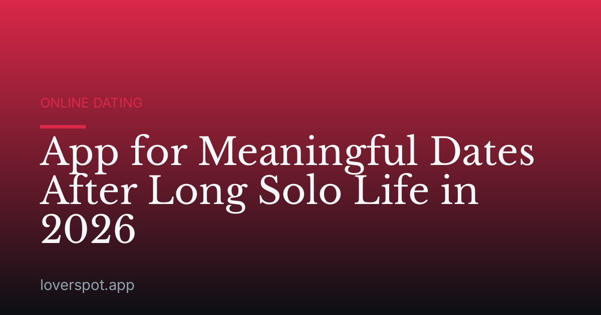 App for Meaningful Dates After Long Solo Life in 2026