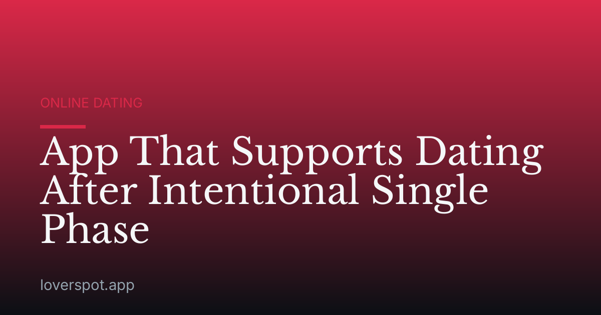 App That Supports Dating After Intentional Single Phase