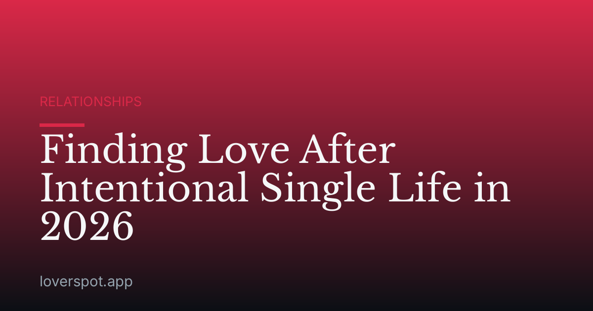 Finding Love After Intentional Single Life in 2026