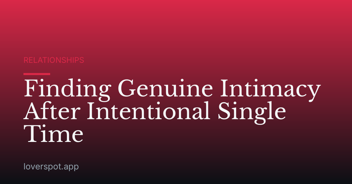 Finding Genuine Intimacy After Intentional Single Time