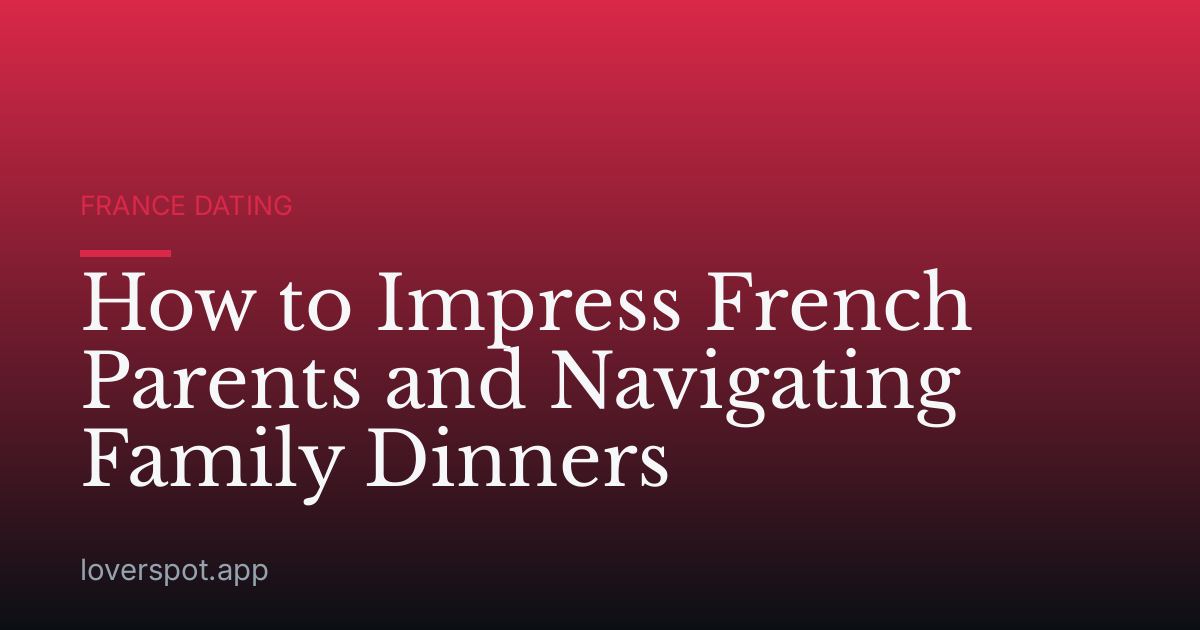 How to Impress French Parents and Navigating Family Dinners