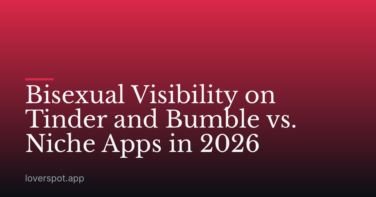 Bisexual Visibility on Tinder and Bumble vs. Niche Apps in 2026
