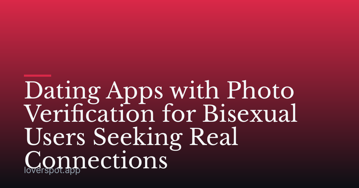 Dating Apps with Photo Verification for Bisexual Users Seeking Real Connections