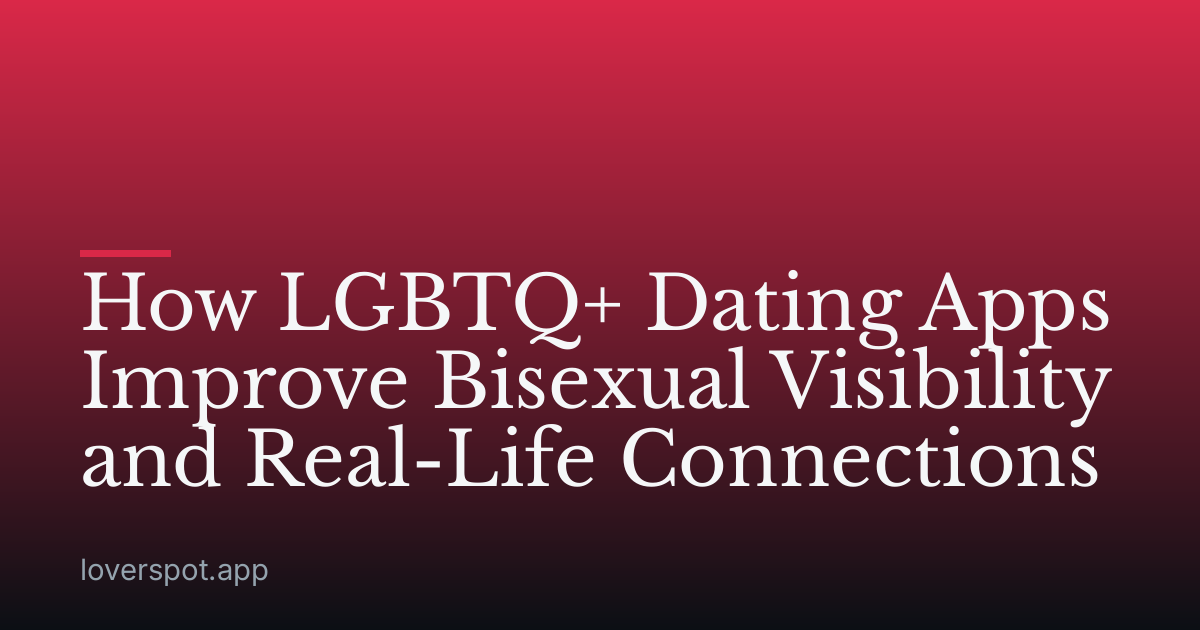 How LGBTQ+ Dating Apps Improve Bisexual Visibility and Real-Life Connections