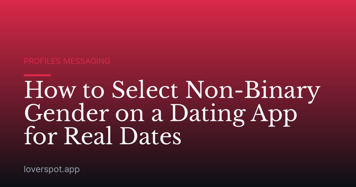 How to Select Non-Binary Gender on a Dating App for Real Dates