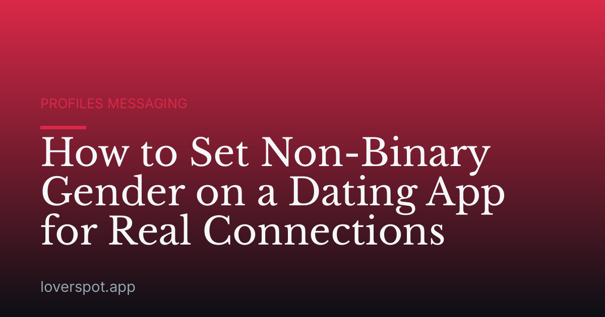 How to Set Non-Binary Gender on a Dating App for Real Connections