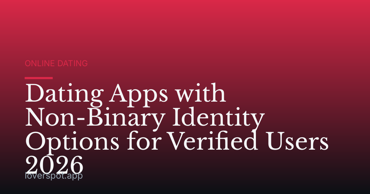 Dating Apps with Non-Binary Identity Options for Verified Users 2026