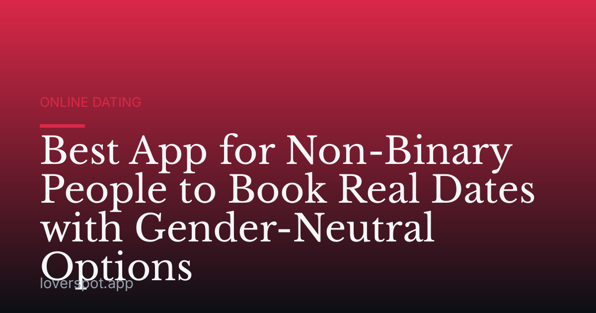 Best App for Non-Binary People to Book Real Dates with Gender-Neutral Options
