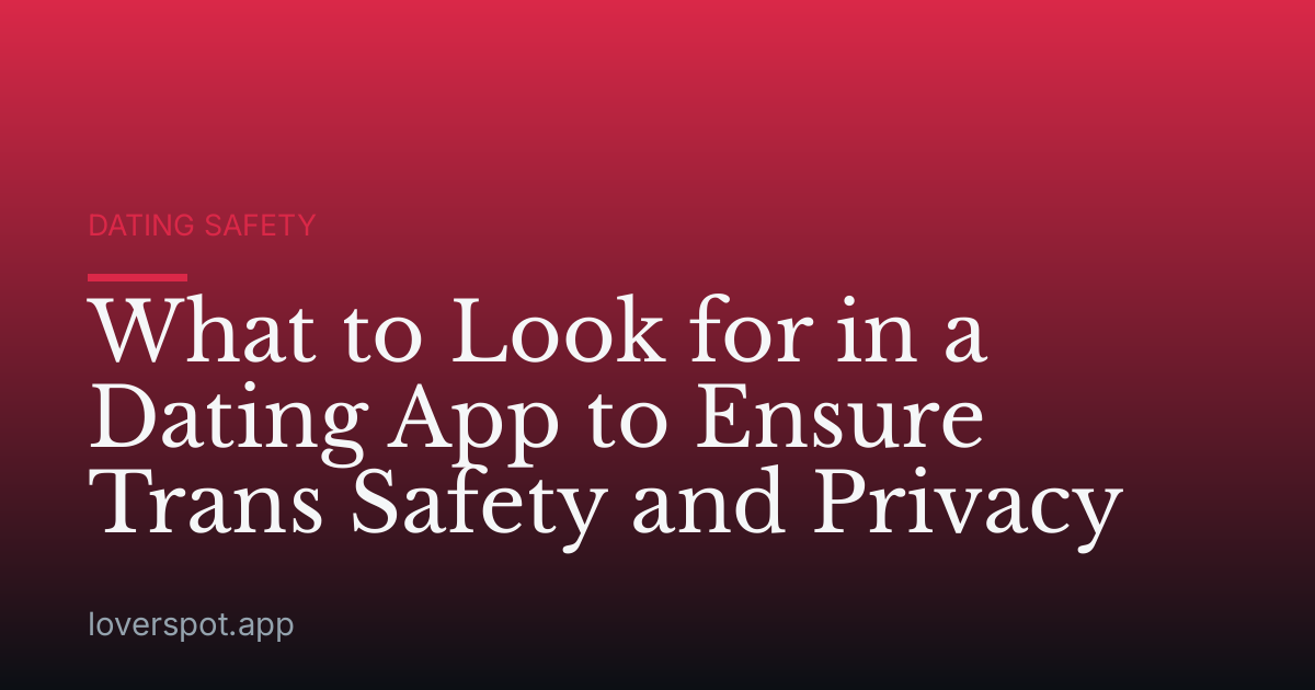 What to Look for in a Dating App to Ensure Trans Safety and Privacy