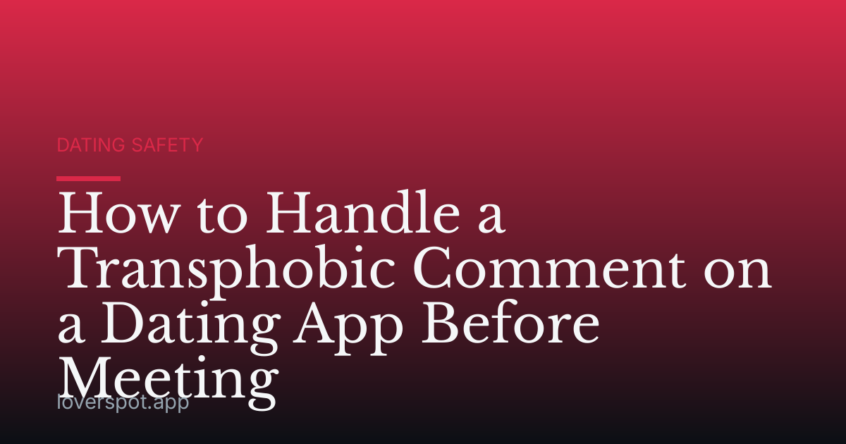 How to Handle a Transphobic Comment on a Dating App Before Meeting
