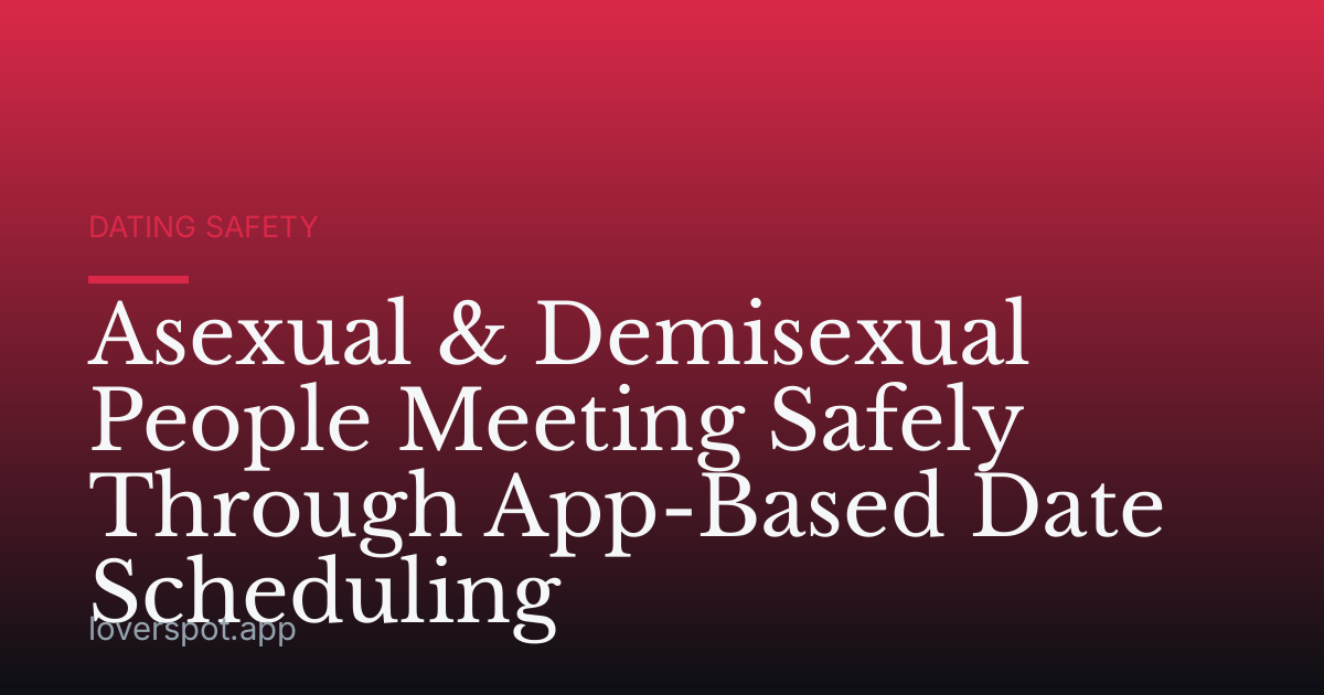 Asexual & Demisexual People Meeting Safely Through App-Based Date Scheduling