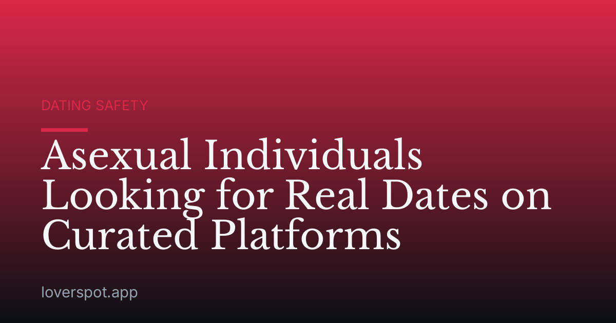 Asexual Individuals Looking for Real Dates on Curated Platforms