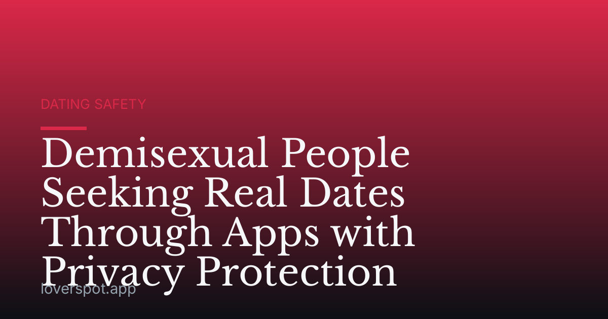 Demisexual People Seeking Real Dates Through Apps with Privacy Protection