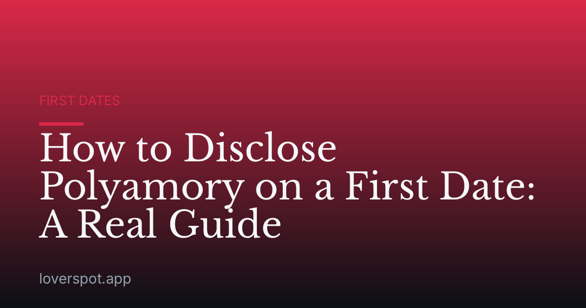 How to Disclose Polyamory on a First Date: A Real Guide