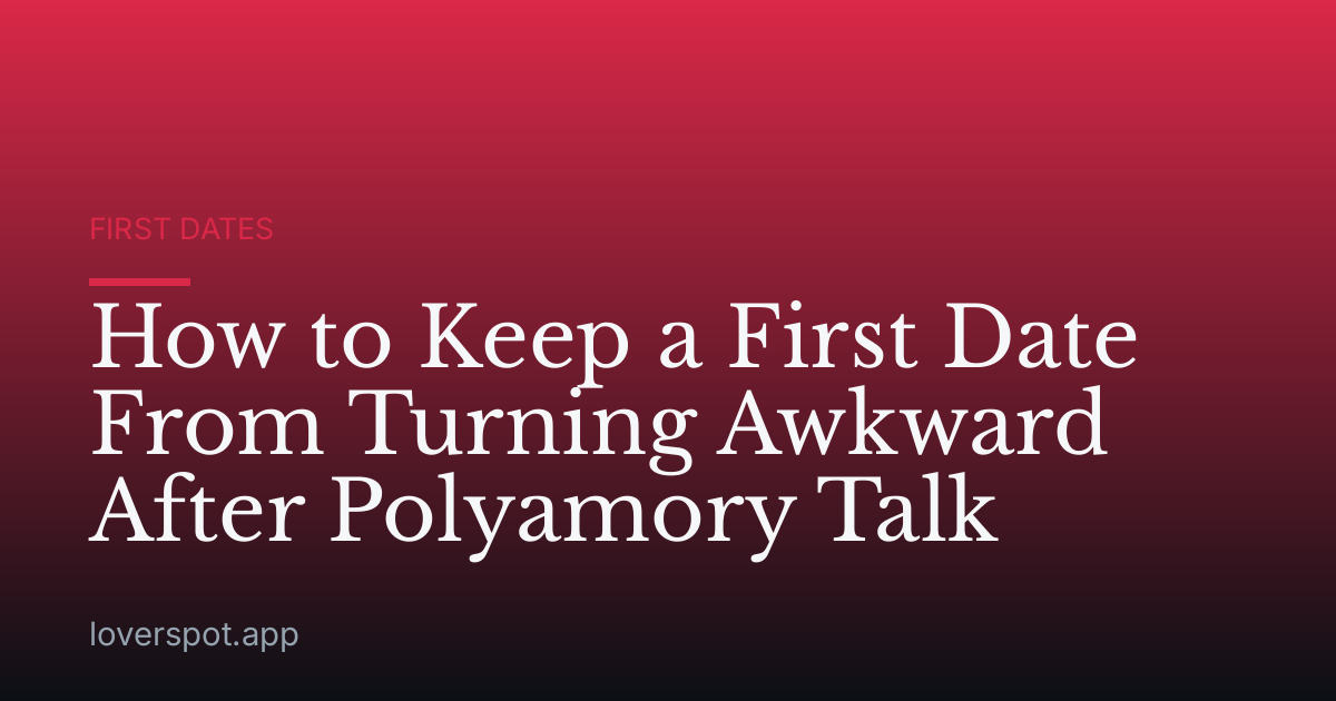 How to Keep a First Date From Turning Awkward After Polyamory Talk