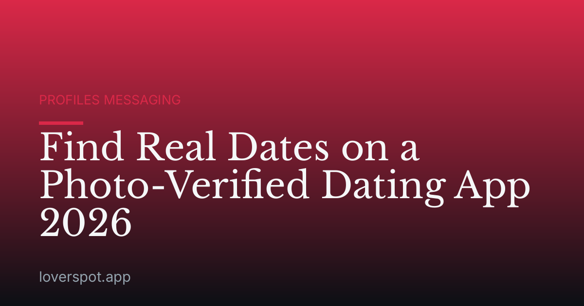 Find Real Dates on a Photo-Verified Dating App 2026