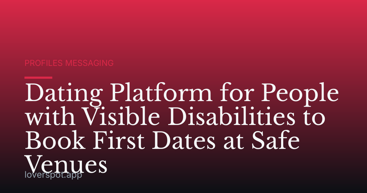 Dating Platform for People with Visible Disabilities to Book First Dates at Safe Venues