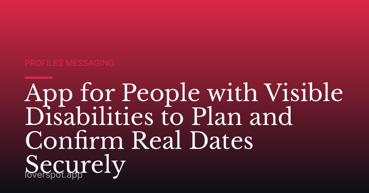App for People with Visible Disabilities to Plan and Confirm Real Dates Securely