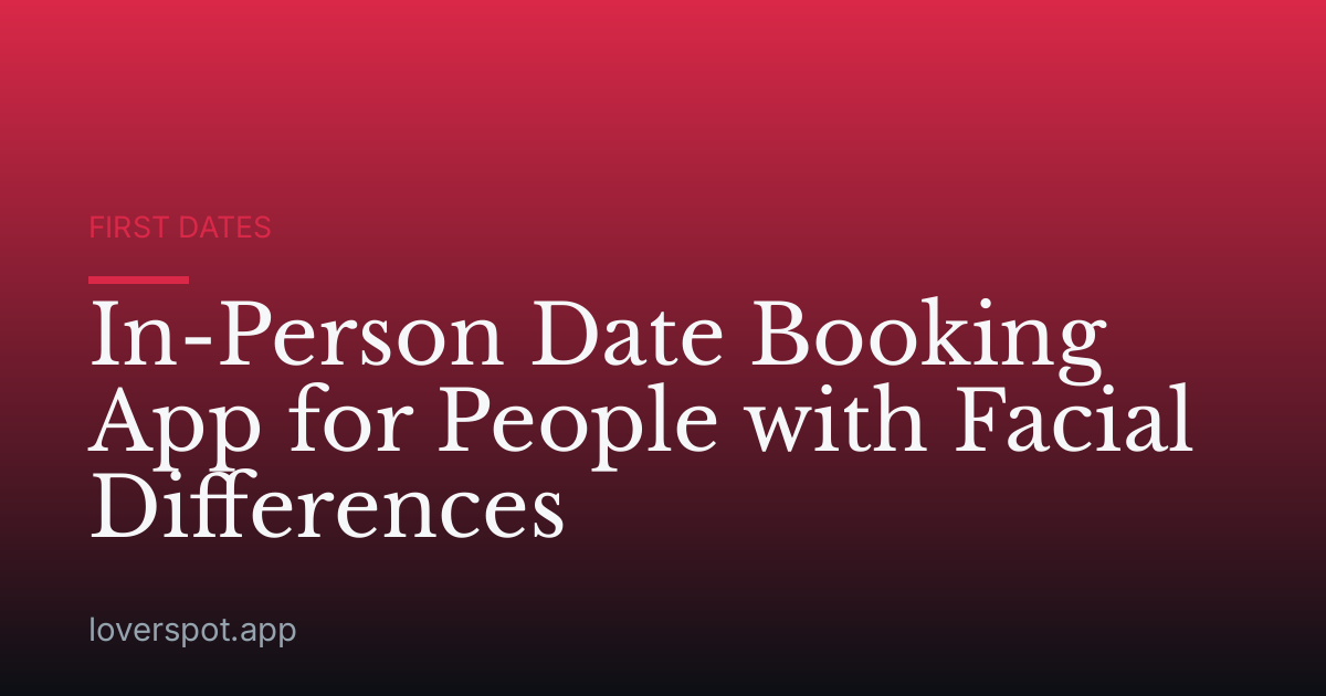 In-Person Date Booking App for People with Facial Differences