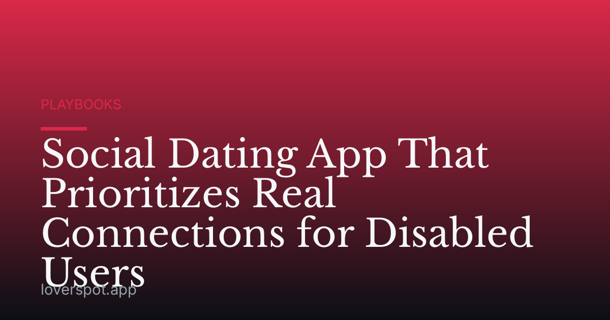 Social Dating App That Prioritizes Real Connections for Disabled Users