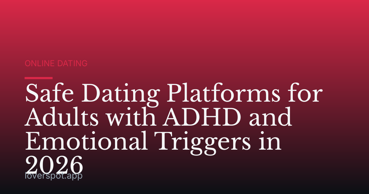 Safe Dating Platforms for Adults with ADHD and Emotional Triggers in 2026