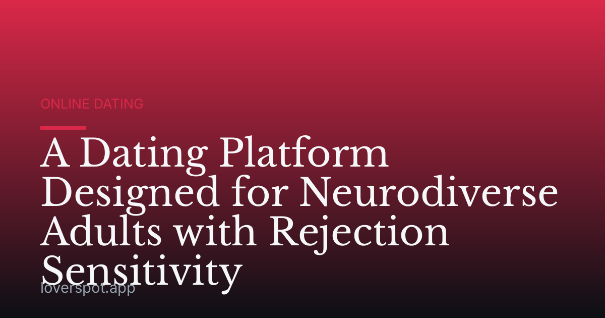 A Dating Platform Designed for Neurodiverse Adults with Rejection Sensitivity