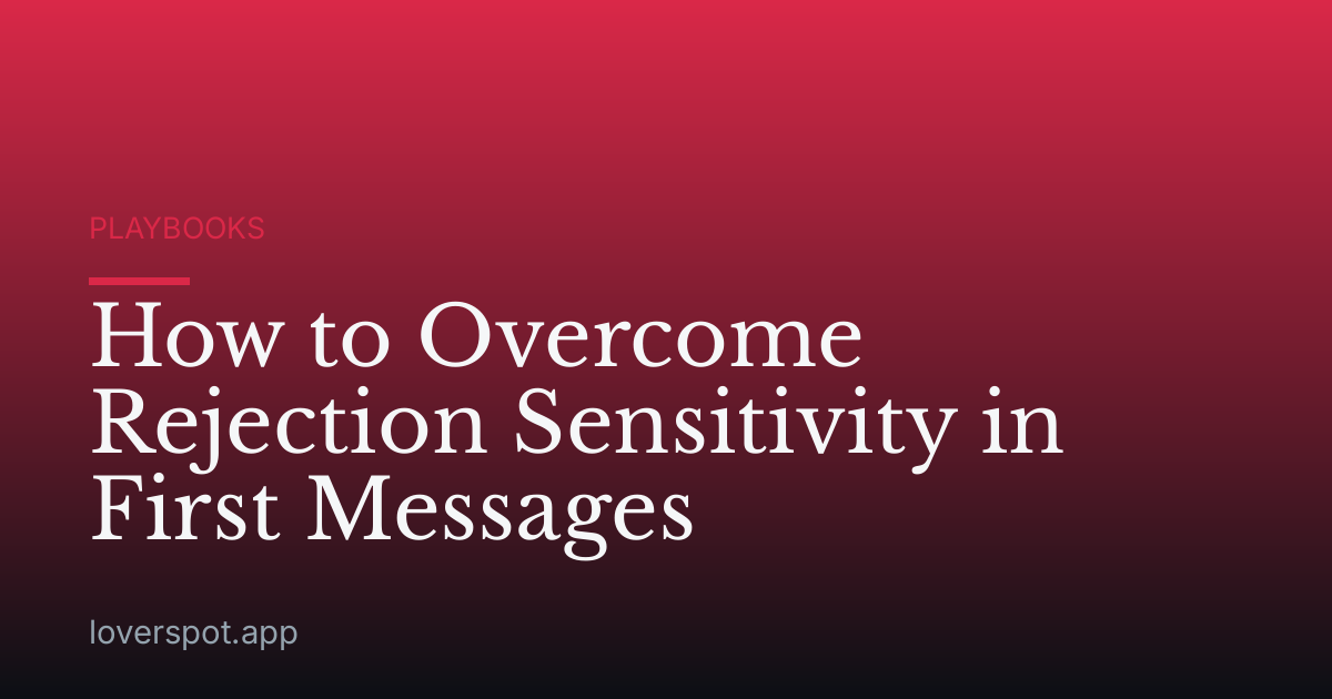How to Overcome Rejection Sensitivity in First Messages