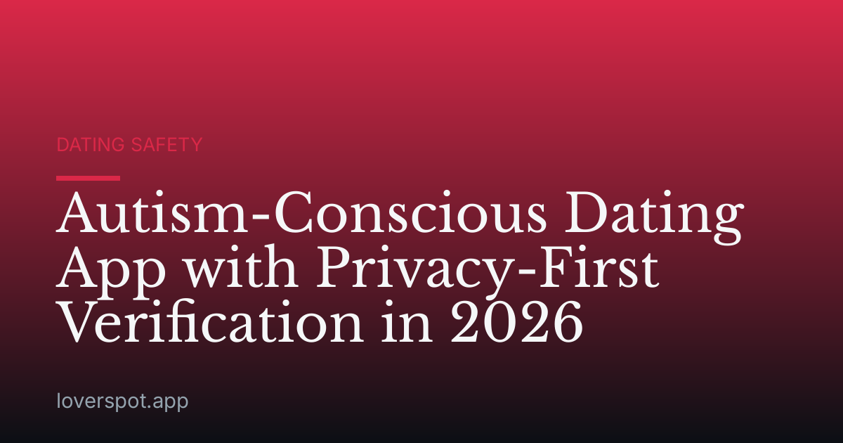 Autism-Conscious Dating App with Privacy-First Verification in 2026