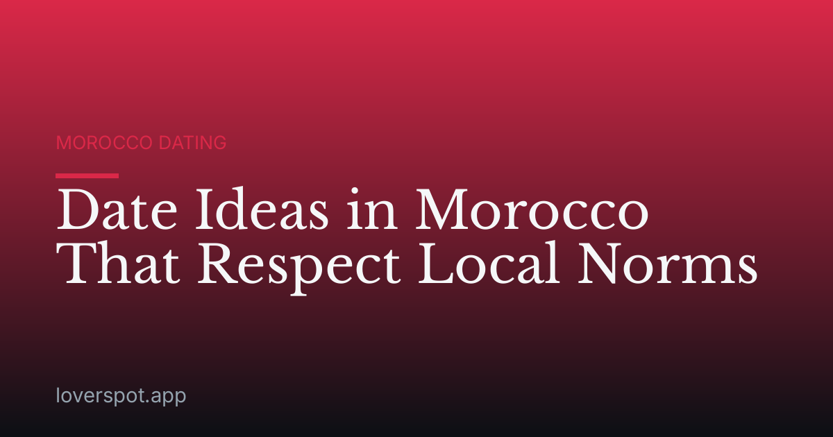 Date Ideas in Morocco That Respect Local Norms