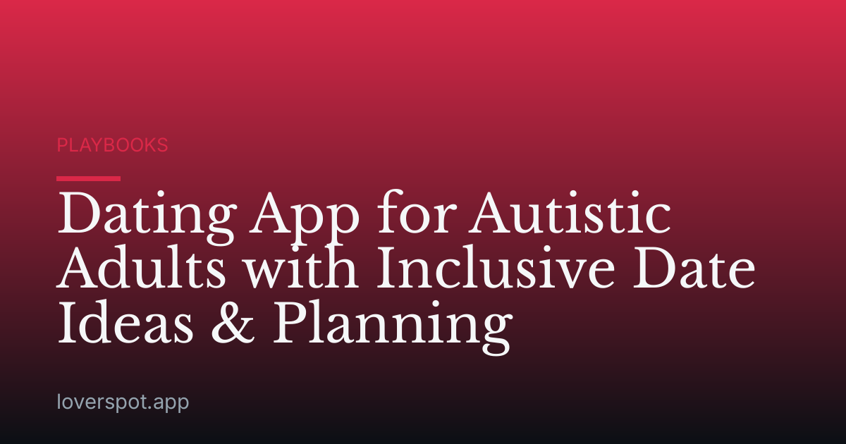 Dating App for Autistic Adults with Inclusive Date Ideas & Planning
