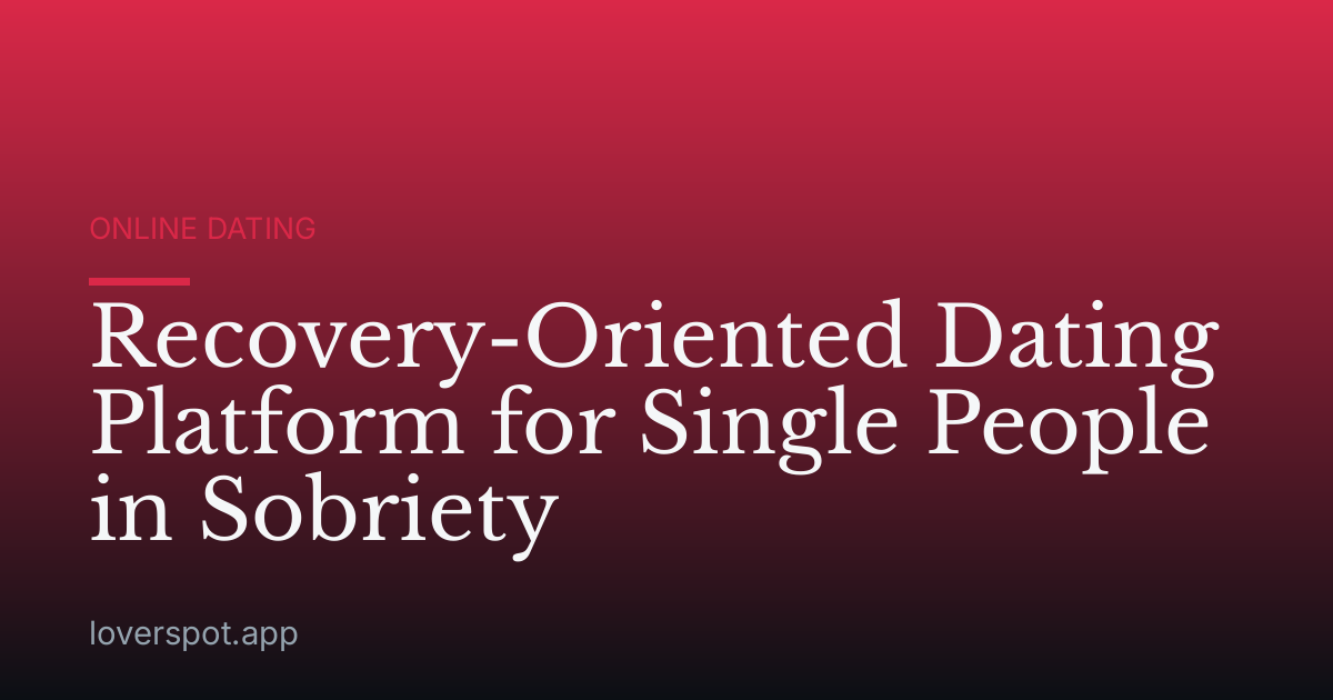 Recovery-Oriented Dating Platform for Single People in Sobriety