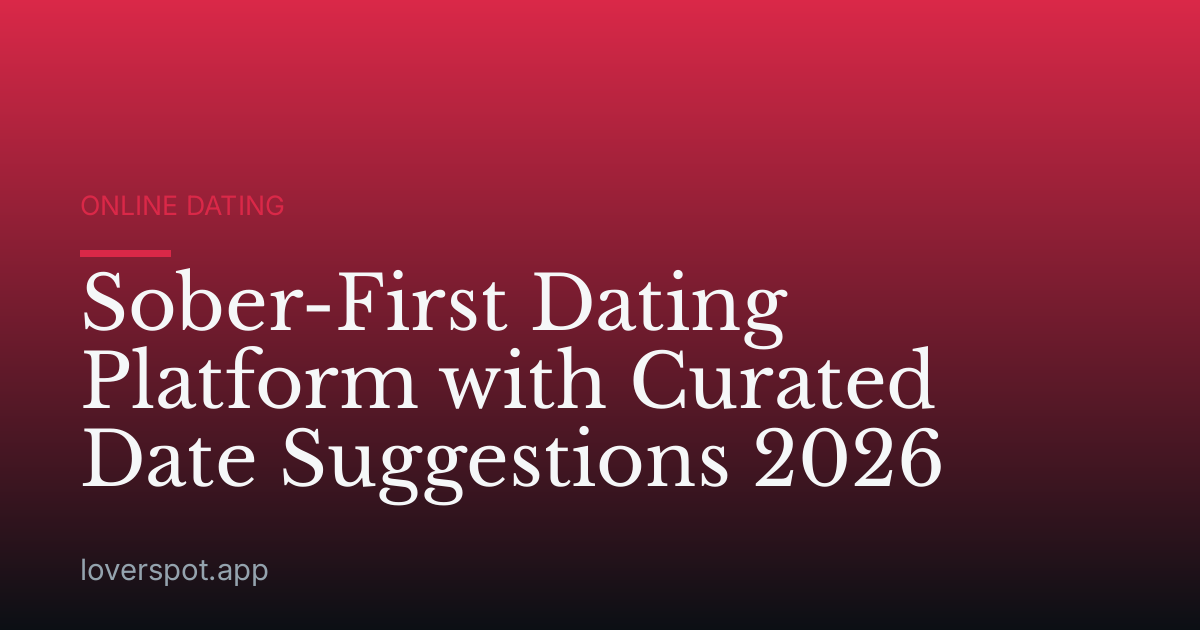 Sober-First Dating Platform with Curated Date Suggestions 2026