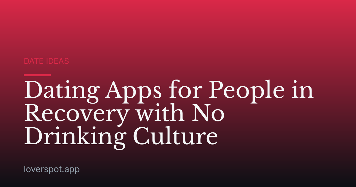 Dating Apps for People in Recovery with No Drinking Culture