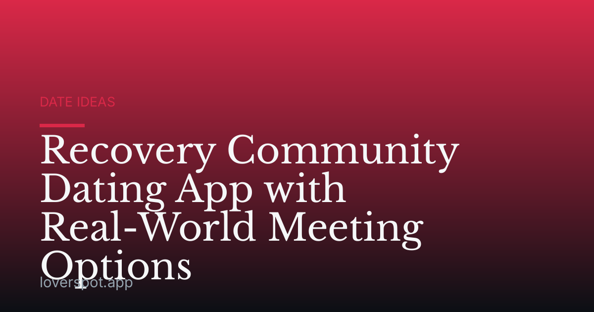 Recovery Community Dating App with Real-World Meeting Options