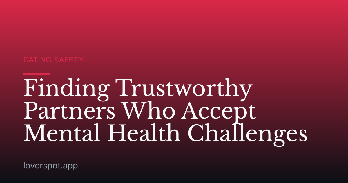 Finding Trustworthy Partners Who Accept Mental Health Challenges