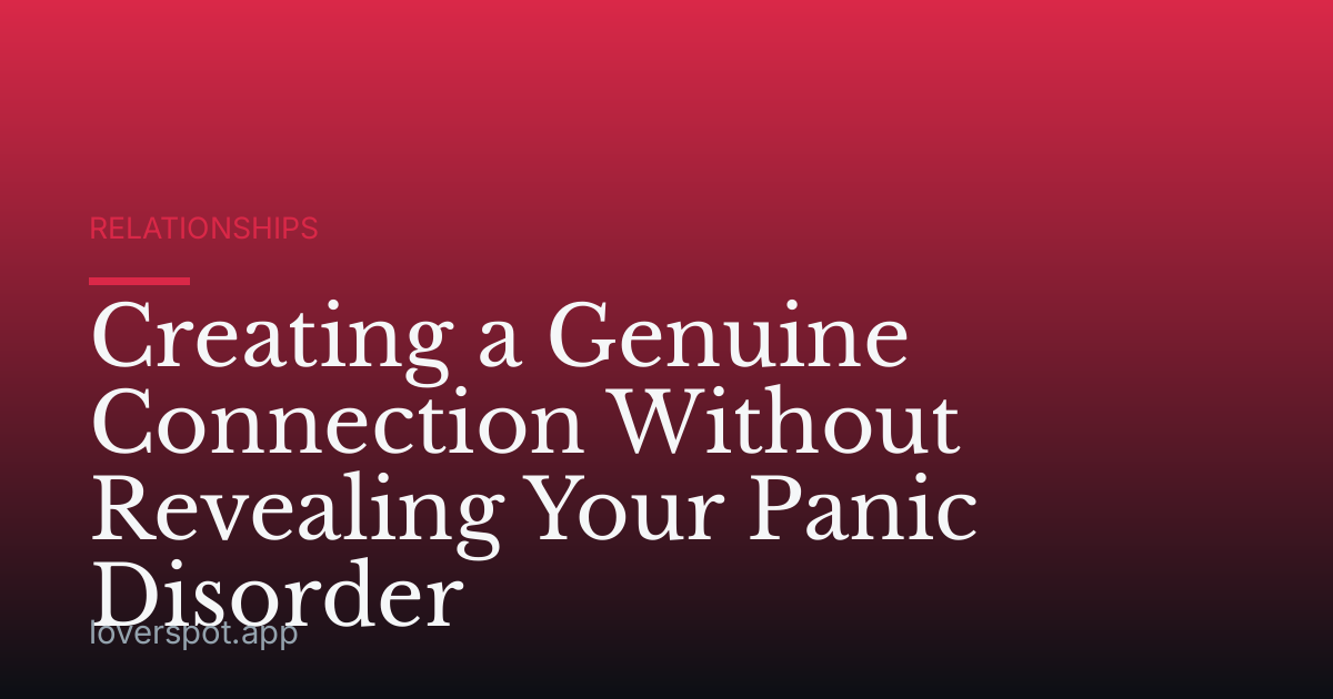Creating a Genuine Connection Without Revealing Your Panic Disorder