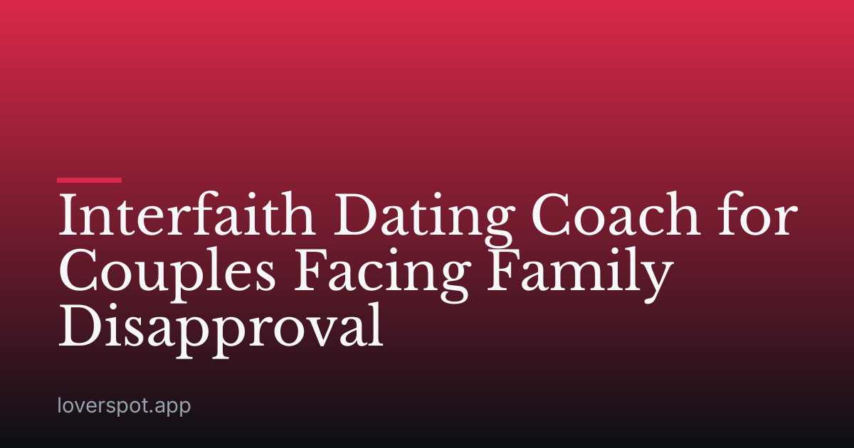 Interfaith Dating Coach for Couples Facing Family Disapproval